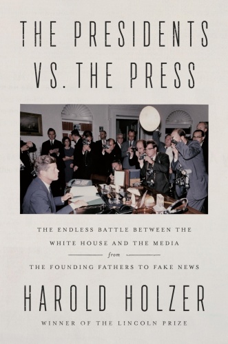 The Presidents vs  the Press by Harold Holzer 